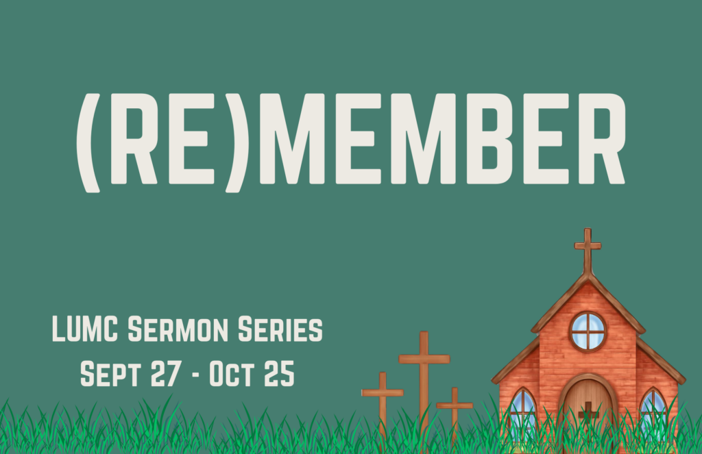 (Re)Member LUMC Sermon Series September 27 - October 25